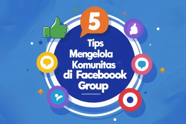 5 Tips Mengelola Komunitas di Facebook Group
